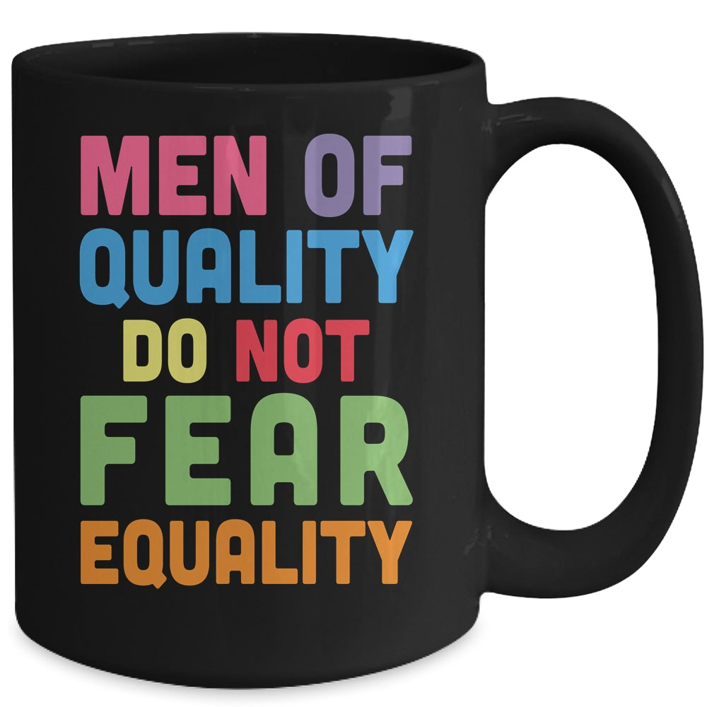Feminism Men Of Quality Do Not Fear Equality Mug | siriusteestore