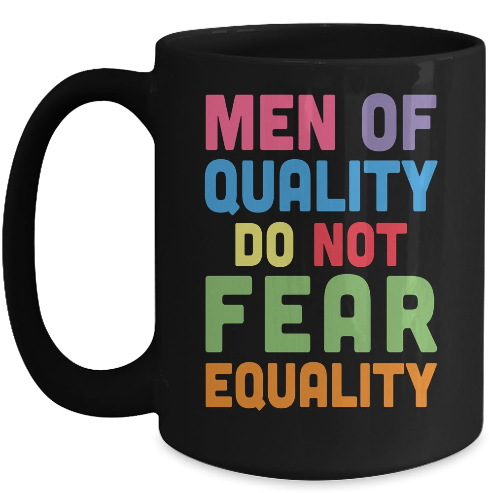 Feminism Men Of Quality Do Not Fear Equality Mug | siriusteestore