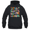 First Day School Its Beautiful Day For Learning Teacher Shirt & Hoodie | siriusteestore