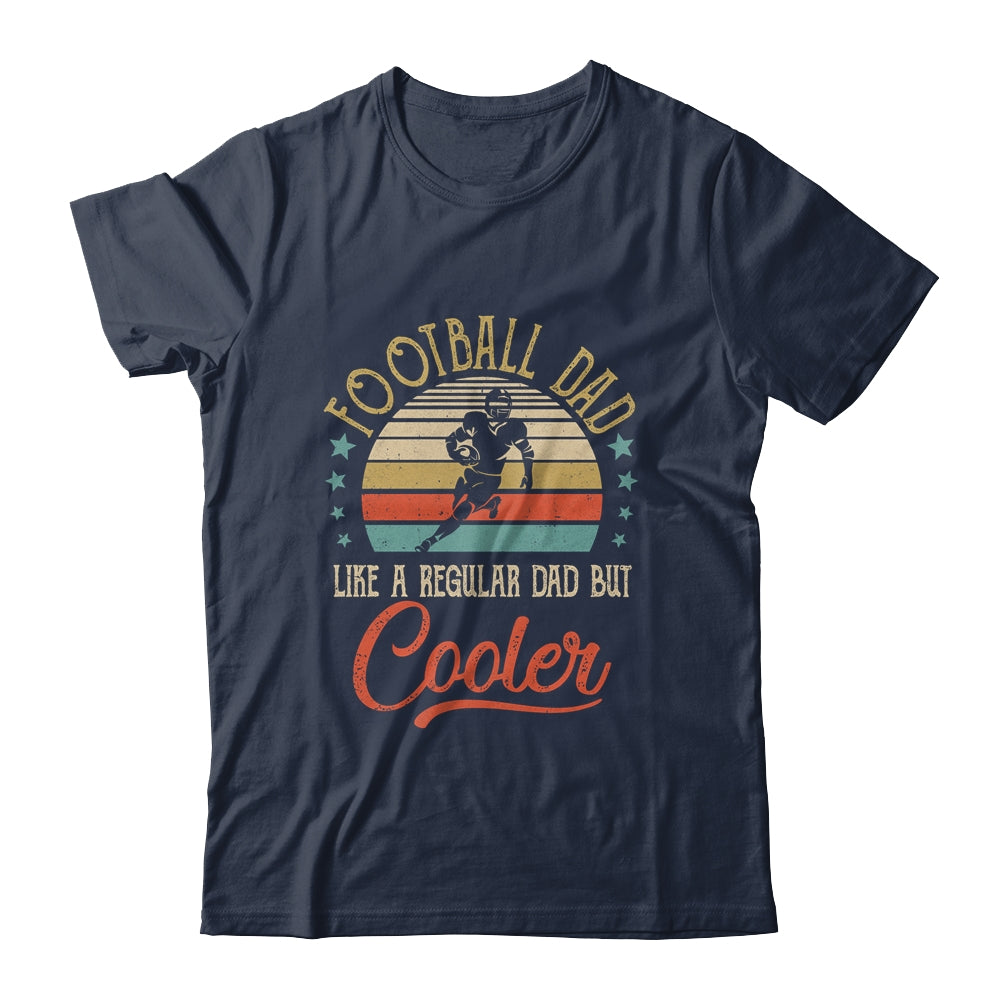 Football Dad Like A Regular Dad Cooler Vintage Fathers Day Shirt & Hoodie | siriusteestore
