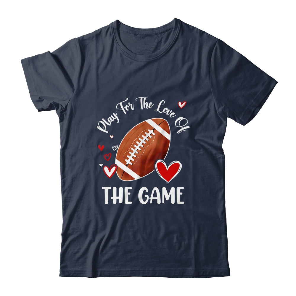 Football Play For The Love Of The Game Shirt & Tank Top | siriusteestore