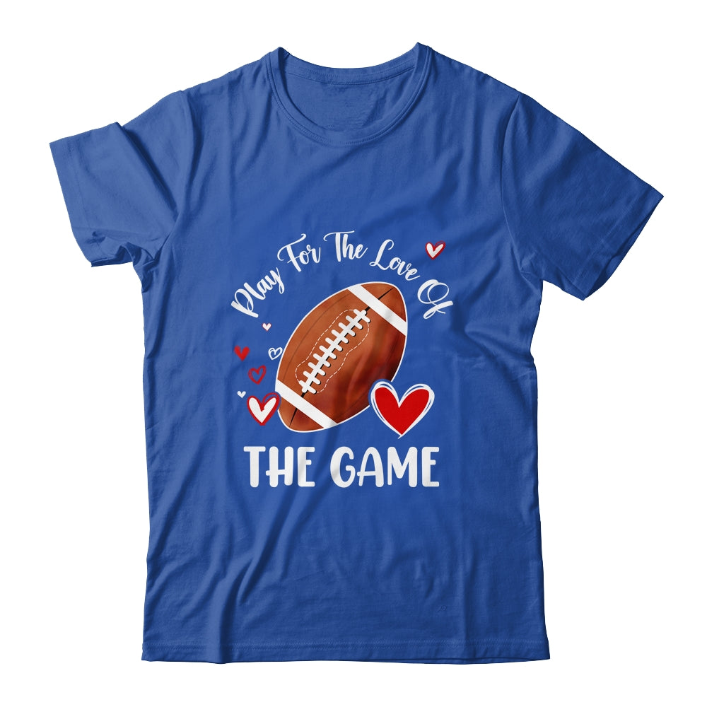 Football Play For The Love Of The Game Shirt & Tank Top | siriusteestore