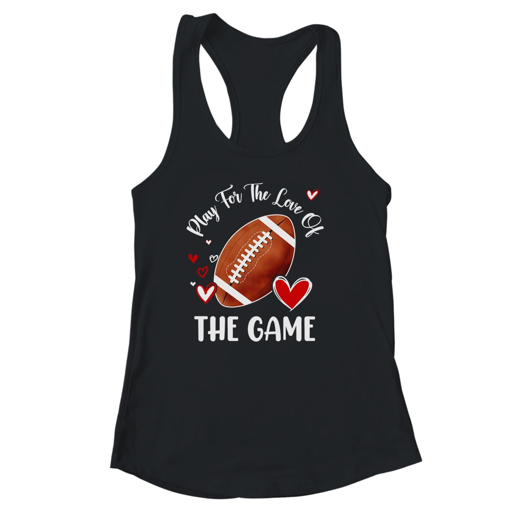 Football Play For The Love Of The Game Shirt & Tank Top | siriusteestore