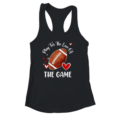 Football Play For The Love Of The Game Shirt & Tank Top | siriusteestore