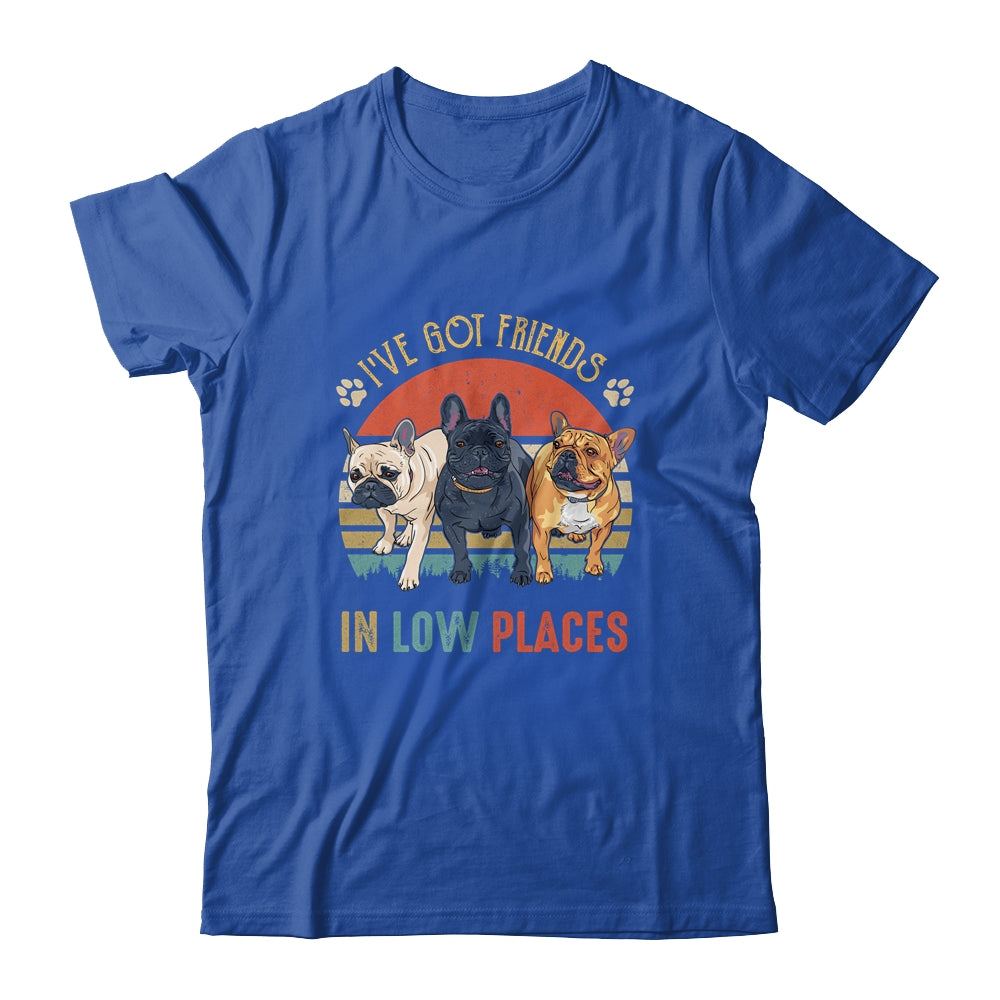 French Bulldog Dog Ive Got Friends In Low Places Funny Dog Shirt & Tank Top | siriusteestore