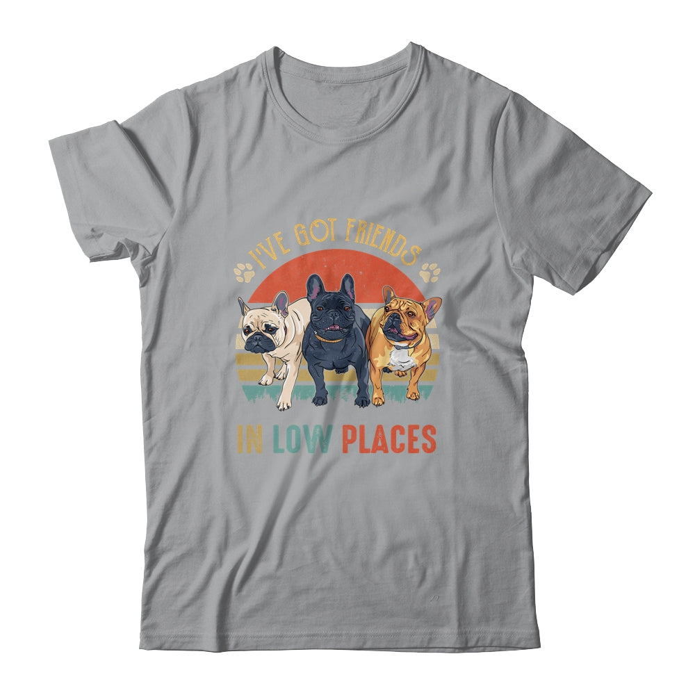 French Bulldog Dog Ive Got Friends In Low Places Funny Dog Shirt & Tank Top | siriusteestore