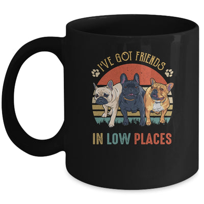 French Bulldog Dog Ive Got Friends In Low Places Funny Dog Mug | siriusteestore