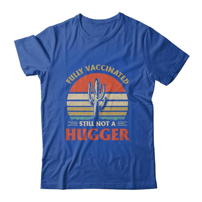 Fully Vaccinated Still Not A Hugger Retro Vintage Funny T-Shirt & Hoodie | Siriustee.com.com