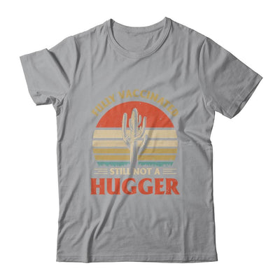 Fully Vaccinated Still Not A Hugger Retro Vintage Funny T-Shirt & Hoodie | Siriustee.com.com
