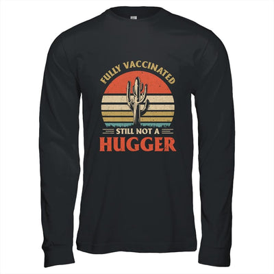 Fully Vaccinated Still Not A Hugger Retro Vintage Funny T-Shirt & Hoodie | Siriustee.com.com