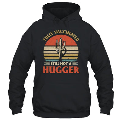 Fully Vaccinated Still Not A Hugger Retro Vintage Funny T-Shirt & Hoodie | Siriustee.com.com