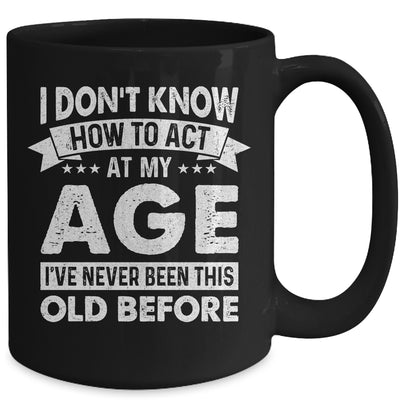 Funny Birthday Older For Men Women Act Your Age Turning Mug | siriusteestore