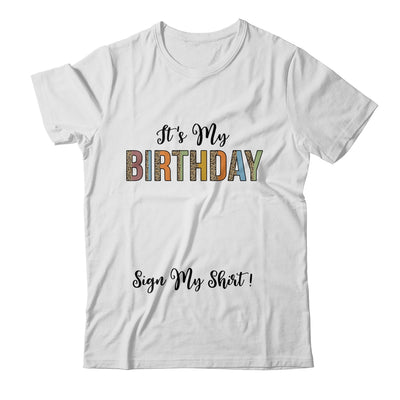 Funny Birthday Party Its My Birthday Women Girls Sign My Shirt & Hoodie | siriusteestore