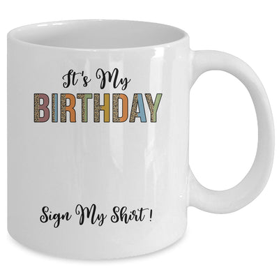 Funny Birthday Party Its My Birthday Women Girls Sign My Mug | siriusteestore