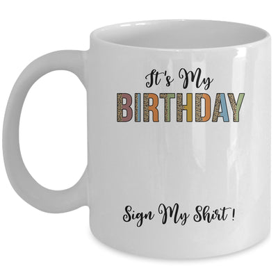 Funny Birthday Party Its My Birthday Women Girls Sign My Mug | siriusteestore