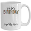 Funny Birthday Party Its My Birthday Women Girls Sign My Mug | siriusteestore