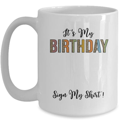 Funny Birthday Party Its My Birthday Women Girls Sign My Mug | siriusteestore