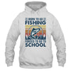 Funny Born To Go Fishing Bass Fish Fisherman For Boys Shirt & Hoodie | siriusteestore