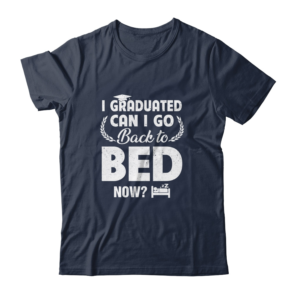 Funny Can I Go Back To Bed Graduation For Him Her Shirt & Hoodie | siriusteestore