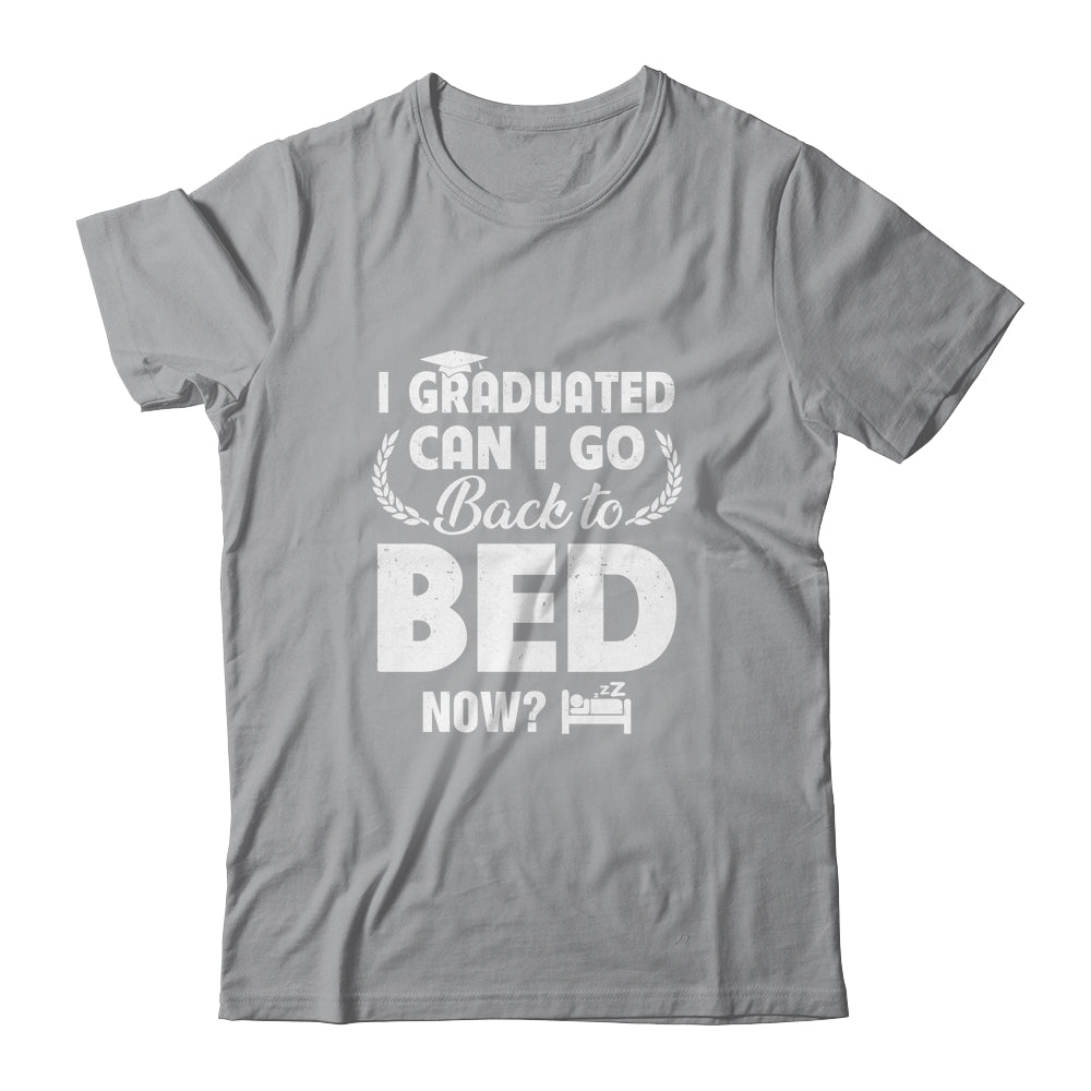 Funny Can I Go Back To Bed Graduation For Him Her Shirt & Hoodie | siriusteestore