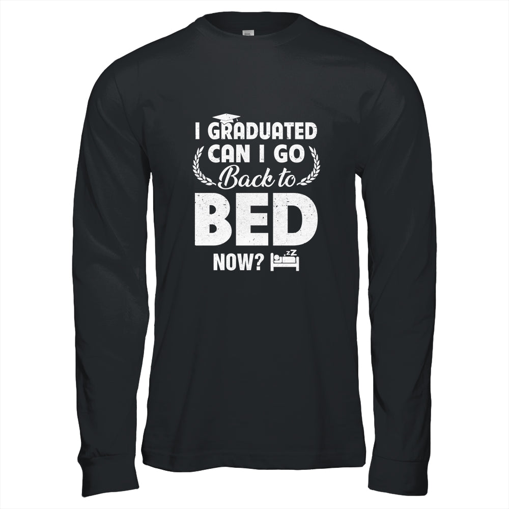 Funny Can I Go Back To Bed Graduation For Him Her Shirt & Hoodie | siriusteestore