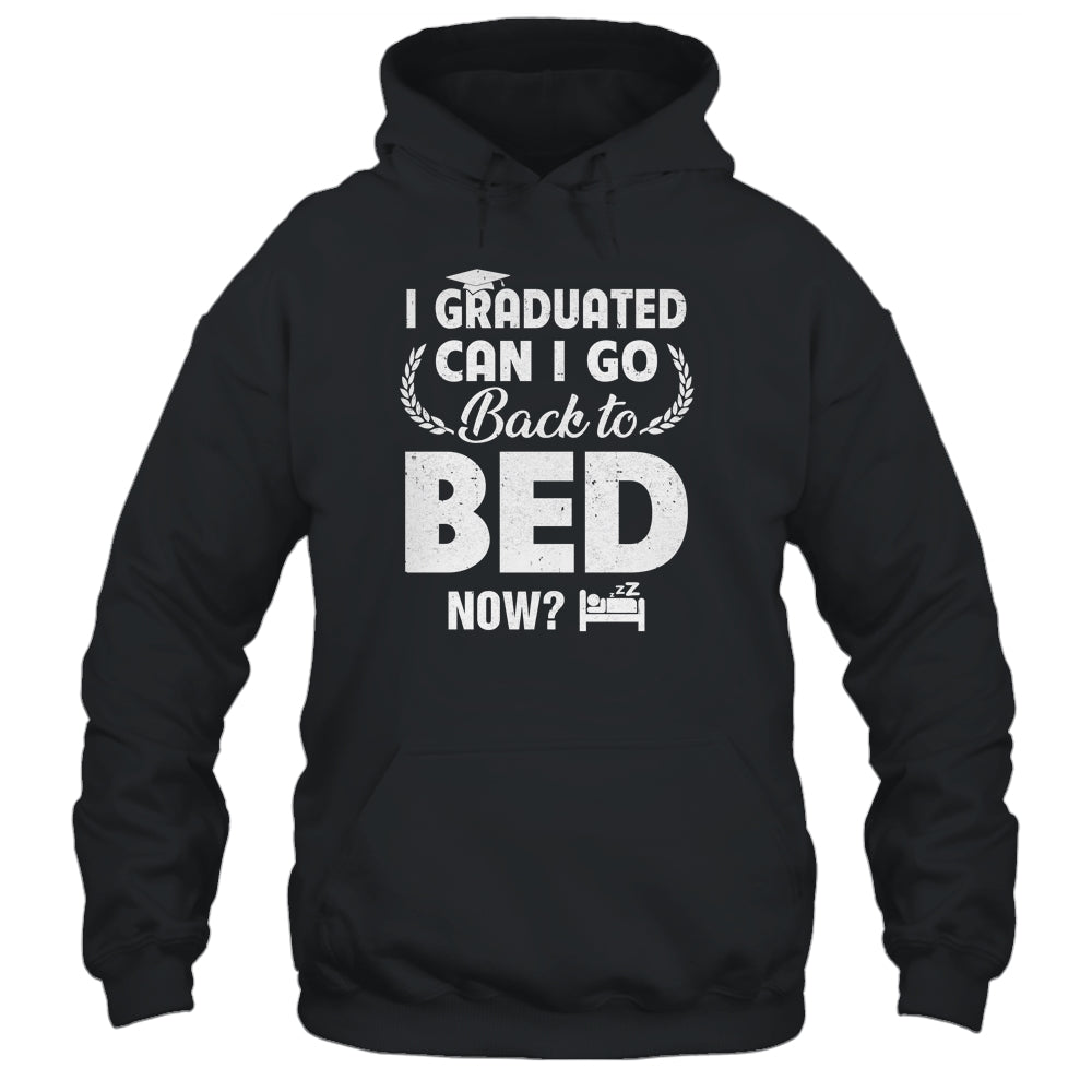 Funny Can I Go Back To Bed Graduation For Him Her Shirt & Hoodie | siriusteestore
