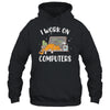 Funny Cat I Work On Computers Cat Lover Shirt & Tank Top | siriusteestore