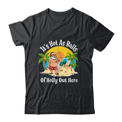 Funny Christmas In July Hot As Balls Santa Summer Party Shirt & Hoodie | siriusteestore