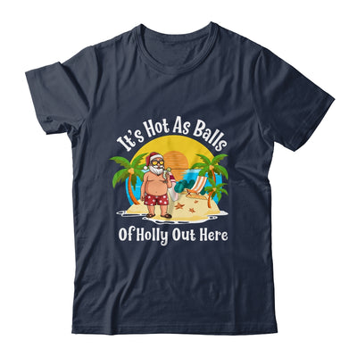 Funny Christmas In July Hot As Balls Santa Summer Party Shirt & Hoodie | siriusteestore