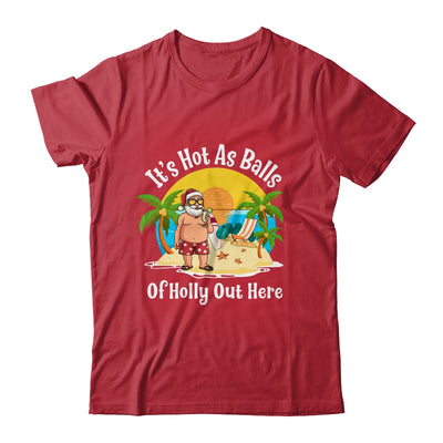 Funny Christmas In July Hot As Balls Santa Summer Party Shirt & Hoodie | siriusteestore