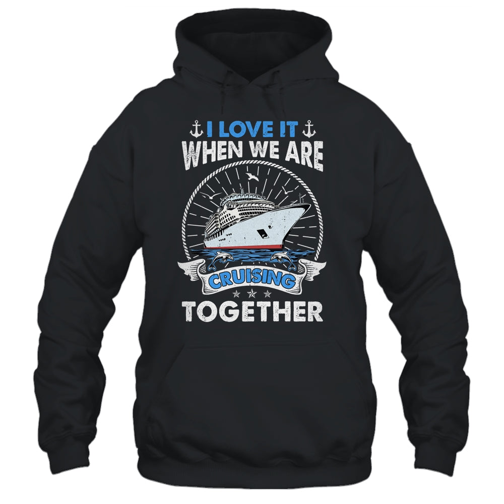 Funny Cruise Ship I Love It When We Are Cruising Together Shirt & Tank Top | siriusteestore