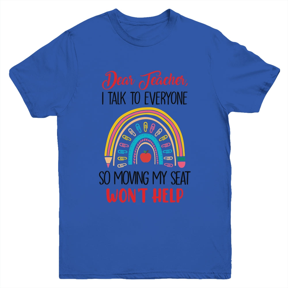 Funny Dear Teacher I Talk To Everyone Moving Seat Wont Help Youth Shirt | siriusteestore