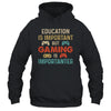 Funny Education Is Important But Gaming Is Importanter Gamer Shirt & Hoodie | siriusteestore