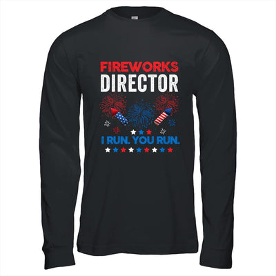 Funny Fireworks Director I Run You Run 4th Of July Shirt & Hoodie | Siriustee.com