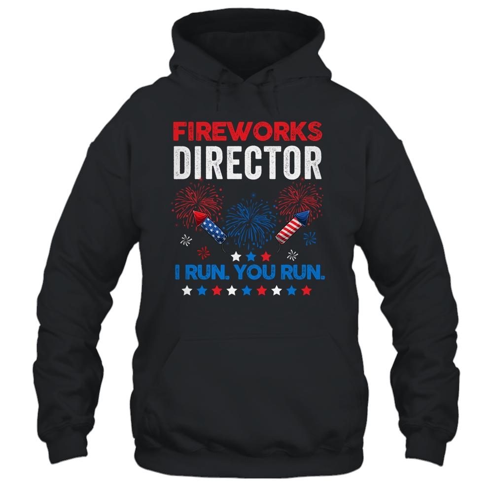 Funny Fireworks Director I Run You Run 4th Of July Shirt & Hoodie | Siriustee.com