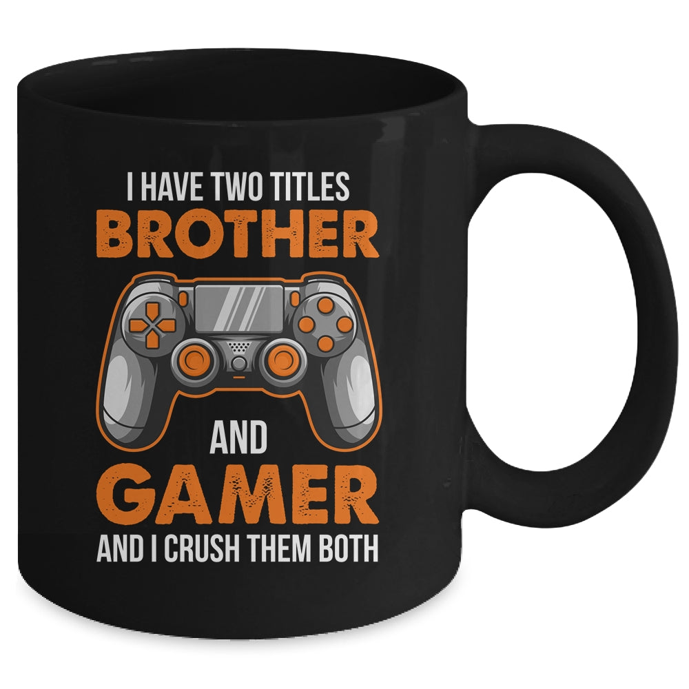 Funny Gamer I Have Two Titles Brother And Gamer Gaming Mug | siriusteestore