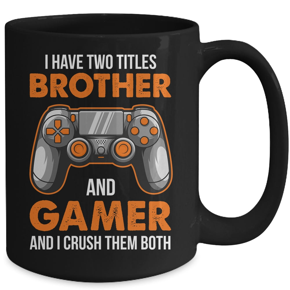 Funny Gamer I Have Two Titles Brother And Gamer Gaming Mug | siriusteestore