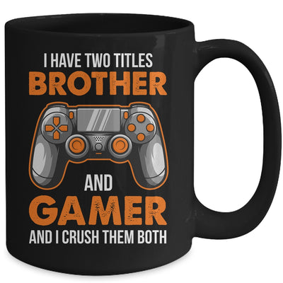Funny Gamer I Have Two Titles Brother And Gamer Gaming Mug | siriusteestore