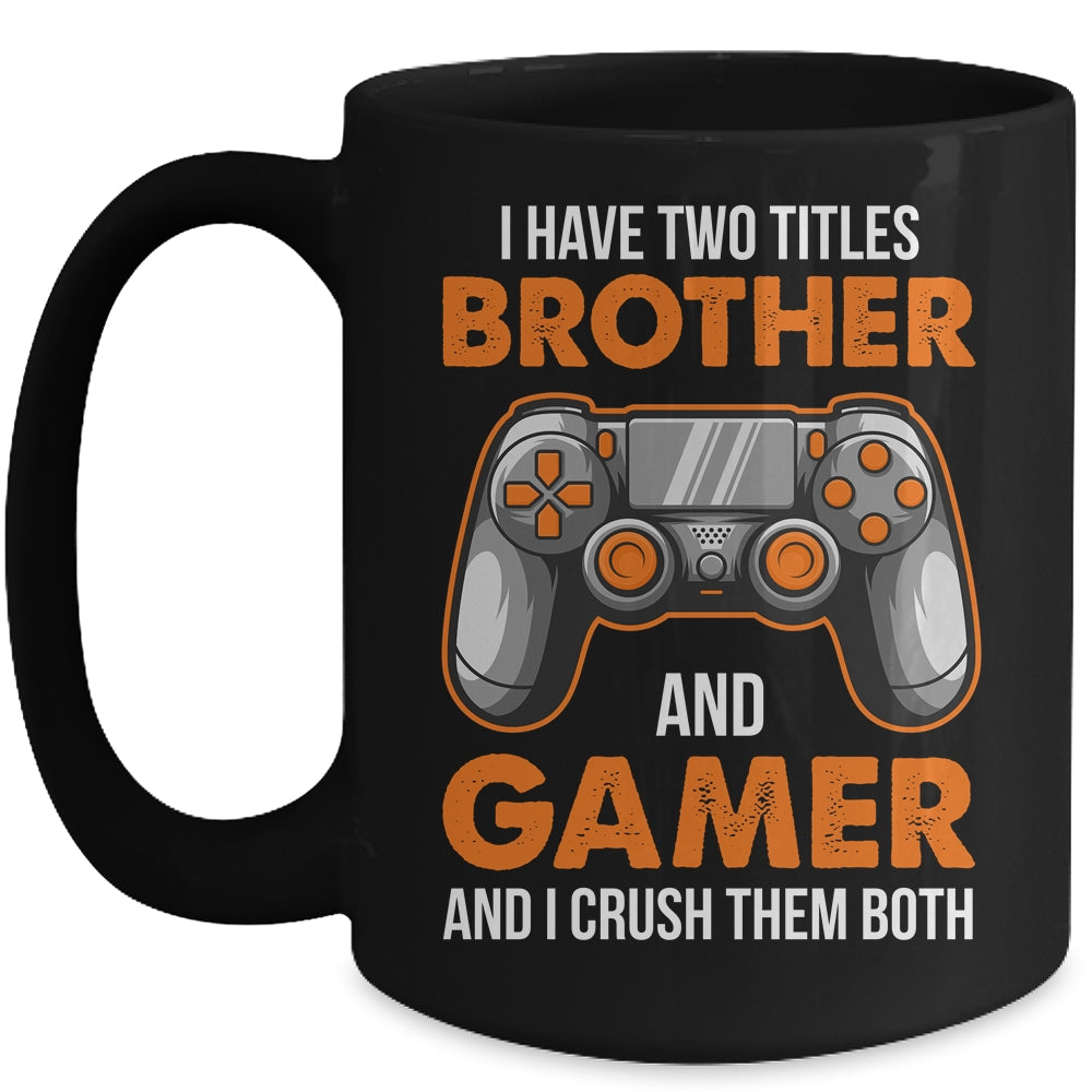 Funny Gamer I Have Two Titles Brother And Gamer Gaming Mug | siriusteestore