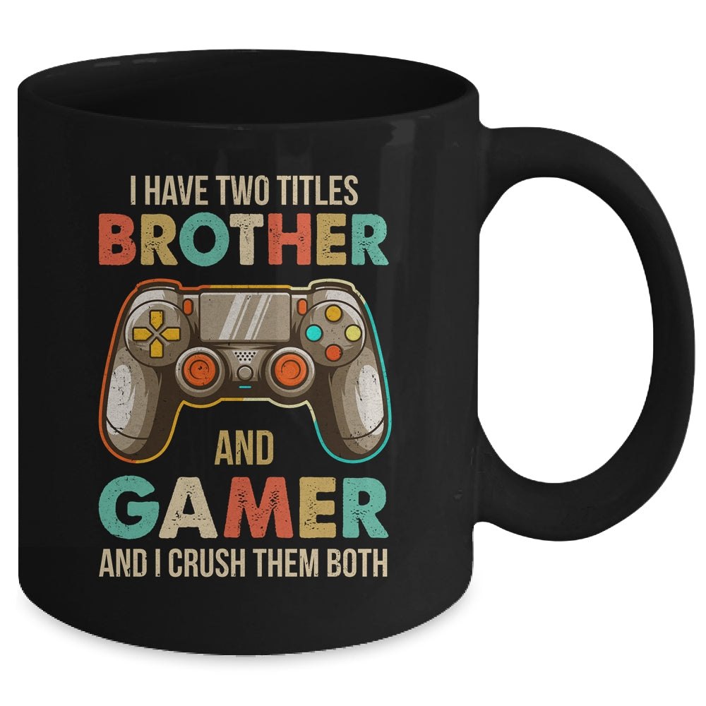 Funny Gamer I Have Two Titles Brother And Gamer Gaming Retro Mug | siriusteestore