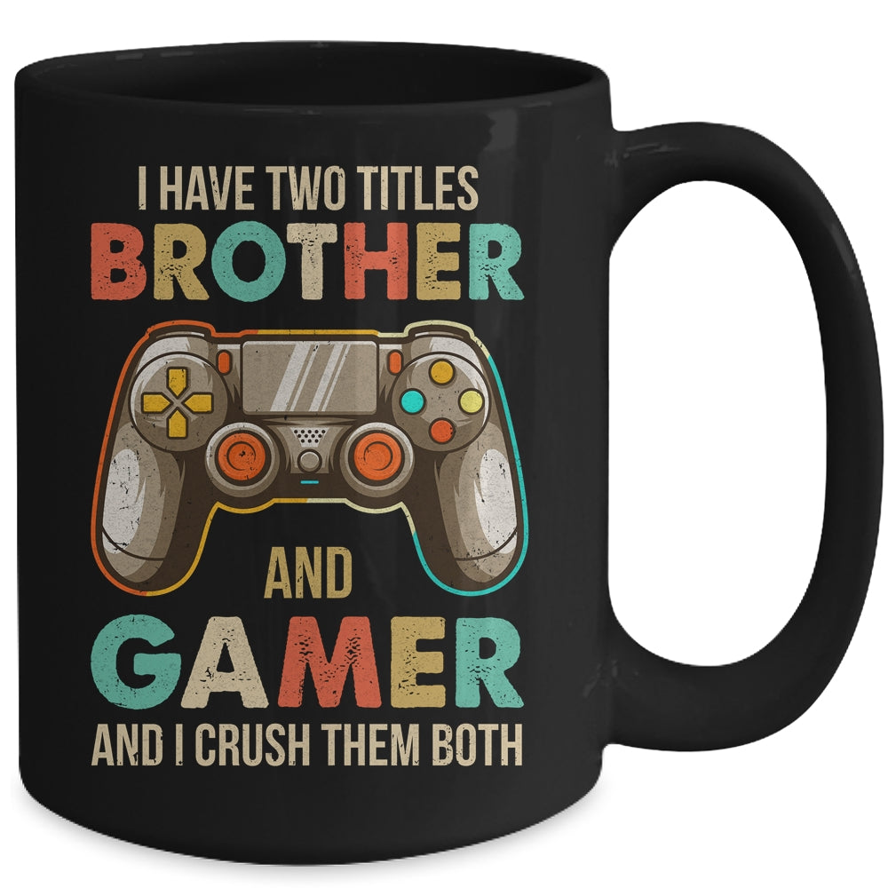 Funny Gamer I Have Two Titles Brother And Gamer Gaming Retro Mug | siriusteestore