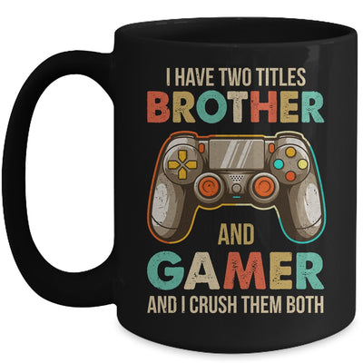 Funny Gamer I Have Two Titles Brother And Gamer Gaming Retro Mug | siriusteestore