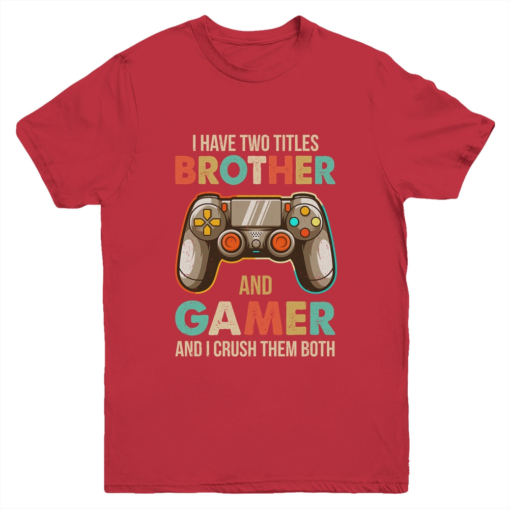 Funny Gamer I Have Two Titles Brother And Gamer Gaming Retro Youth Shirt | siriusteestore