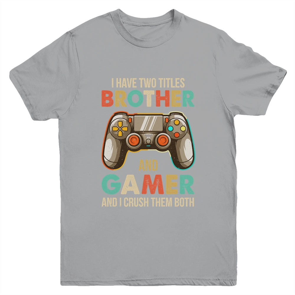 Funny Gamer I Have Two Titles Brother And Gamer Gaming Retro Youth Shirt | siriusteestore
