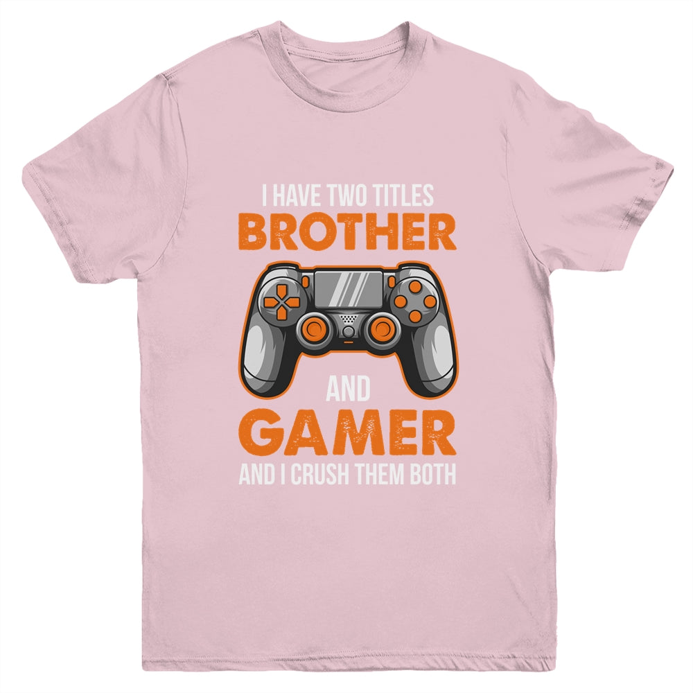 Funny Gamer I Have Two Titles Brother And Gamer Gaming Youth Shirt | siriusteestore