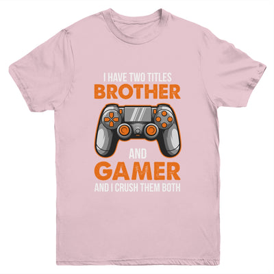 Funny Gamer I Have Two Titles Brother And Gamer Gaming Youth Shirt | siriusteestore