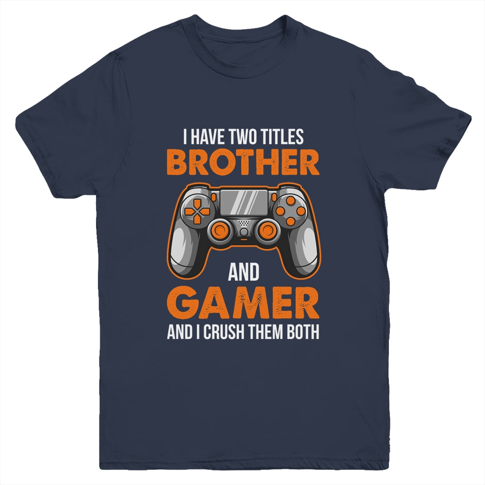 Funny Gamer I Have Two Titles Brother And Gamer Gaming Youth Shirt | siriusteestore