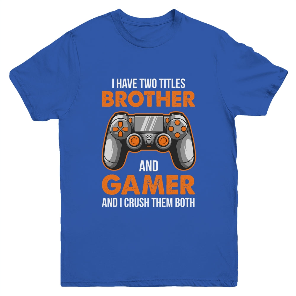 Funny Gamer I Have Two Titles Brother And Gamer Gaming Youth Shirt | siriusteestore