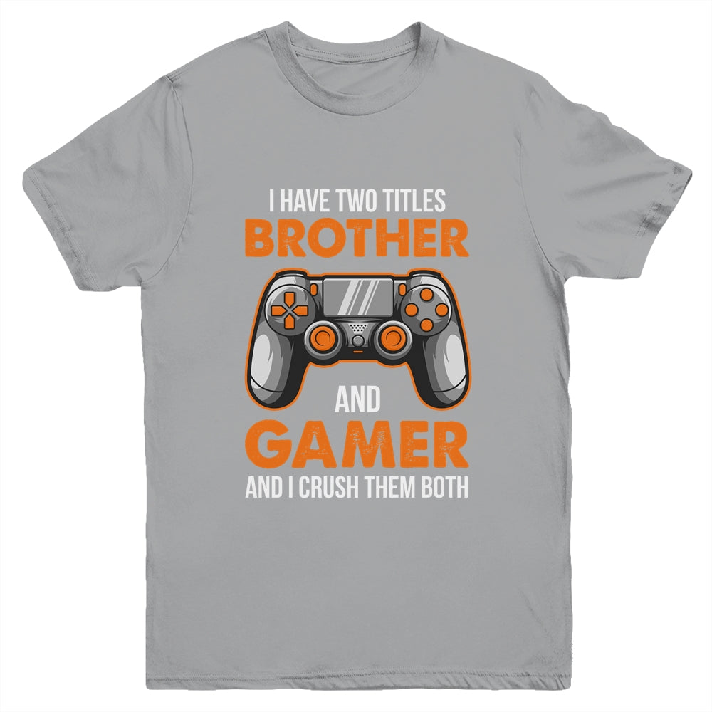 Funny Gamer I Have Two Titles Brother And Gamer Gaming Youth Shirt | siriusteestore