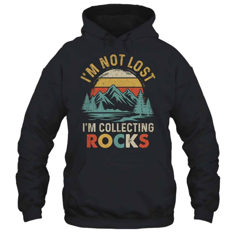 Funny Geology I'M Not Lost Rock Collector Rock Collecting Shirt & Hoodie | siriusteestore